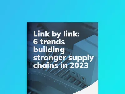 Link by link: 6 trends building stronger supply chains in 2023