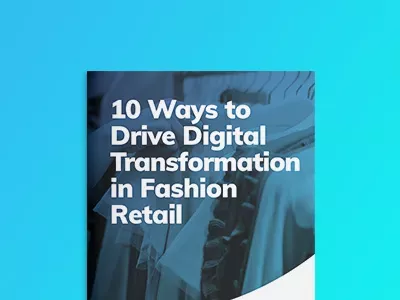 10 Ways to Drive Digital Transformation in Fashion Retail